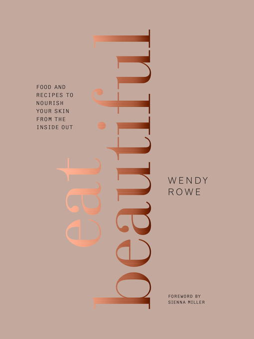 Title details for Eat Beautiful by Wendy Rowe - Available